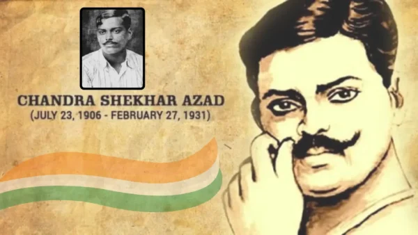 Chandra Shekhar Azad (23 July 1906 – 27 February 1931): Life and Legacy